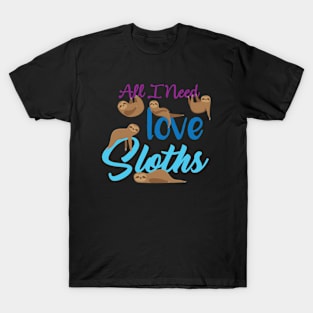 All i need Love and Sloth T-Shirt